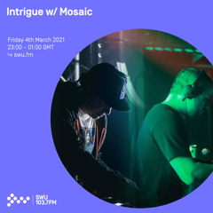 Intrigue w/ Mosaic 04TH MAR 2022