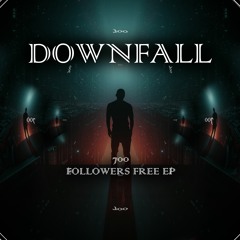 DOWNFALL (700 FOLLOWERS FREE EP)