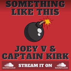 Something Like This - Joey V & Captain Kirk