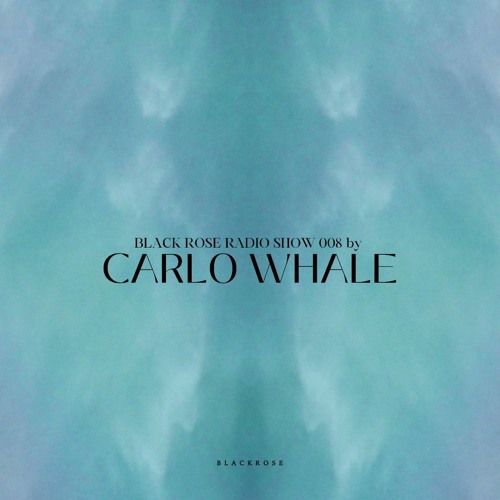 Black Rose Radio Show 008 by Carlo Whale