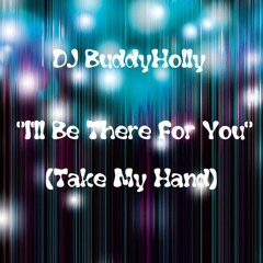 DJ BuddyHolly - 💖"I'll Be There For You" (Take My Hand)💖