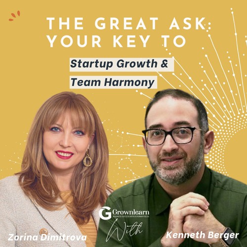 The Great Ask: Your Key To Startup Growth And Team Harmony with Kenneth Berger