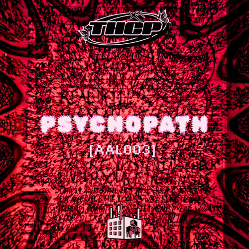 THCP - Psychopath [AAL003] (OUT ON AUTISM ACID LABS!)
