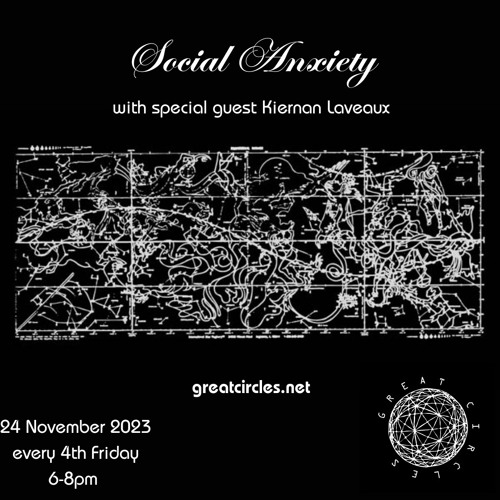 Social Anxiety w/ special guest Kiernan Laveaux - 24Nov2023