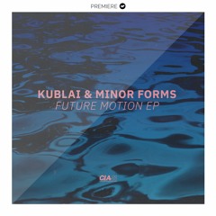 PREMIERE: Kublai & Minor Forms - Future Motion (C.I.A)