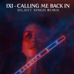 IXI - Calling me back in ( Diljeet Singh Remix )