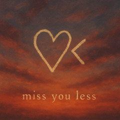 miss you less