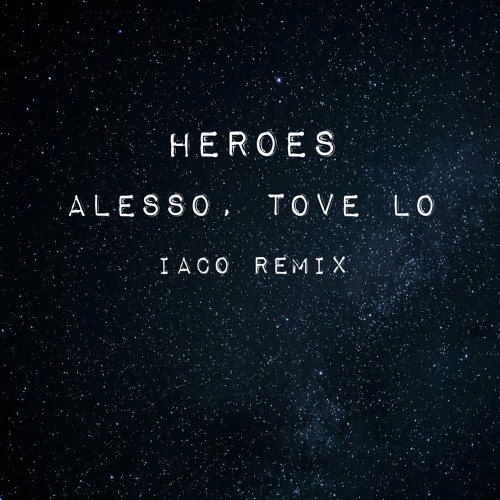 Heroes - Alesso, Tove Lo ( Iaco remix )