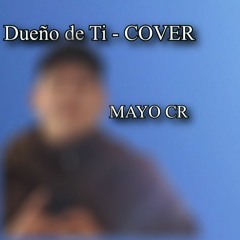Dueño De Ti  - (Sergio Vega) Cover by Mayo CR