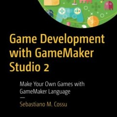 Open PDF Game Development with GameMaker Studio 2: Make Your Own Games with GameMaker Language by  S