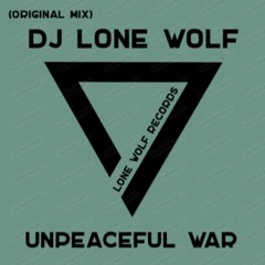 DJ Lone Wolf - Unpeaceful War (Original Mix)
