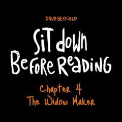 The Widow Maker | Sit Down Before Reading: Chapter 4