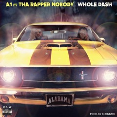 A1 -whole Dash (feat. ThaRapperNobody) Prod By Blokk808