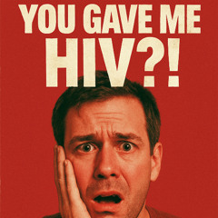You Gave Me HIV?!