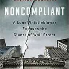 [FREE] EBOOK 📘 Noncompliant: A Lone Whistleblower Exposes the Giants of Wall Street