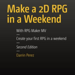 [READ] KINDLE 📝 Make a 2D RPG in a Weekend: Second Edition: With RPG Maker MV by  Da