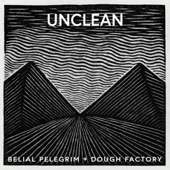 Unclean [Dough Factory + Pelegrim]