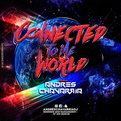 Connected To Me World! - Andres Chavarria