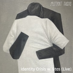 Identity Crisis w. Stas (Live) [04.12.2023]