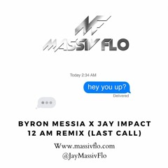Byron Messia X Jay Impact - 12 AM Remix (Last Call)