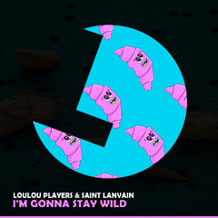 LouLou Players & Saint Lanvain - I'm Gonna Stay Wild - Loulou records (LLR345)(OUT NOW)