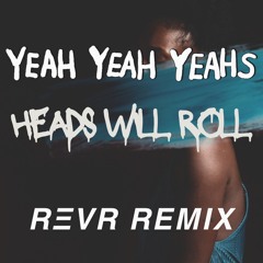 𝗬𝗲𝗮𝗵 𝗬𝗲𝗮𝗵 𝗬𝗲𝗮𝗵𝘀 - 𝗛𝗲𝗮𝗱𝘀 𝗪𝗶𝗹𝗹 𝗥𝗼𝗹𝗹 (REVR Remix) - NO VOCALS VERSION