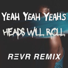 Yeah Yeah Yeah - Heads Will Roll (REVR Remix)