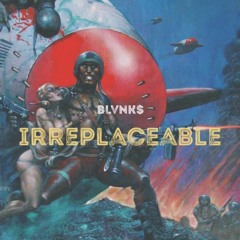 Irreplaceable (Prod. BLVNK$)