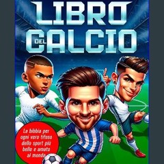 [PDF] 📕 Il magnifico libro del calcio: la bibbia per ogni vero tifoso dello sport più bello e amat