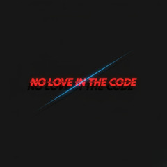 NO LOVE IN THE CODE