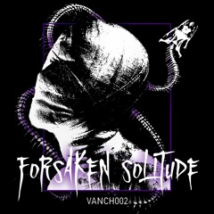 VANCH002 | FORSAKEN SOLITUDE
