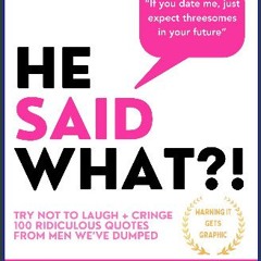 Ebook PDF  📖 He Said What?!: TRY NOT TO LAUGH AT THESE 100 RIDICULOUSLY FUNNY QUOTES FROM MEN WE’V