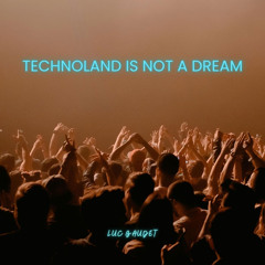 Technoland is not a Dream