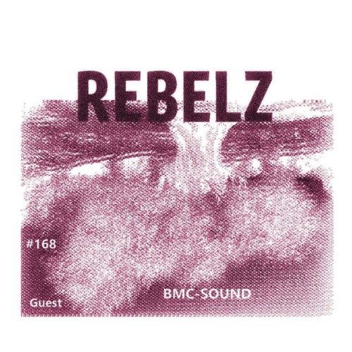 REBELZ - 168 - BMC-Sound (Guest - ALG)
