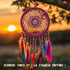 Sunrise Vibes 27 (Lafamilia Edition)