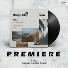 PREMIERE: Lonya - Sadness (Ziger Remix) [MANGO ALLEY]
