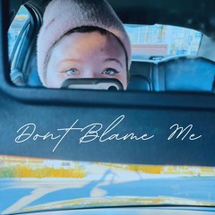 Don’t Blame Me