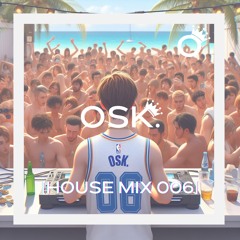 OSK. [House Mix 006]
