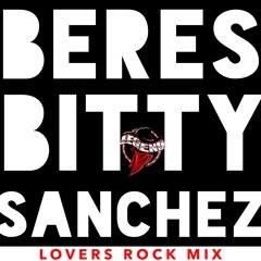 BERES BITTY SANCHEZ LOVERS ROCK MIX