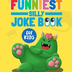 [Free] KINDLE 📤 The Funniest Silly Joke Book for Kids: Hilarious Illustrated Jokes f