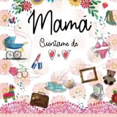 🌭[Read BOOK-PDF] Mamá Cuéntame de Corazón a Corazón La Historia de Tu Vida (Spanish Edi 🌭
