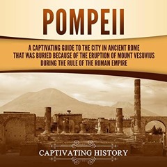 [GET] PDF EBOOK EPUB KINDLE Pompeii: A Captivating Guide to the City in Ancient Rome