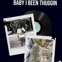 Baby i been thuggin