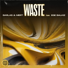 Barlas & Mert - Waste (ft. Ege Balkiz)