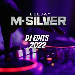 M-SILVER DJ EDITS 2022