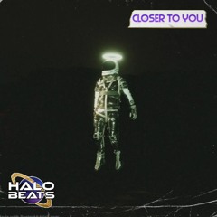 CLOSER TO YOU- HALO BEATS