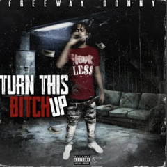 Freeway Donny- Turn This B*tch Up