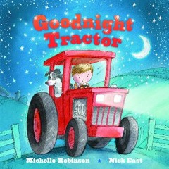 {DOWNLOAD} 📕 Goodnight Tractor: A Bedtime Baby Sleep Book for Fans of Farming and the Construction