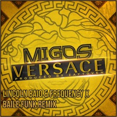 Migos Ft. Drake - Versace (Lincoln Baio & Frequency X Baile Funk Remix)