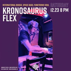 Kronosaurus Flex (12.23.23) International Boogie | Space Bass | Funktronic Soul
